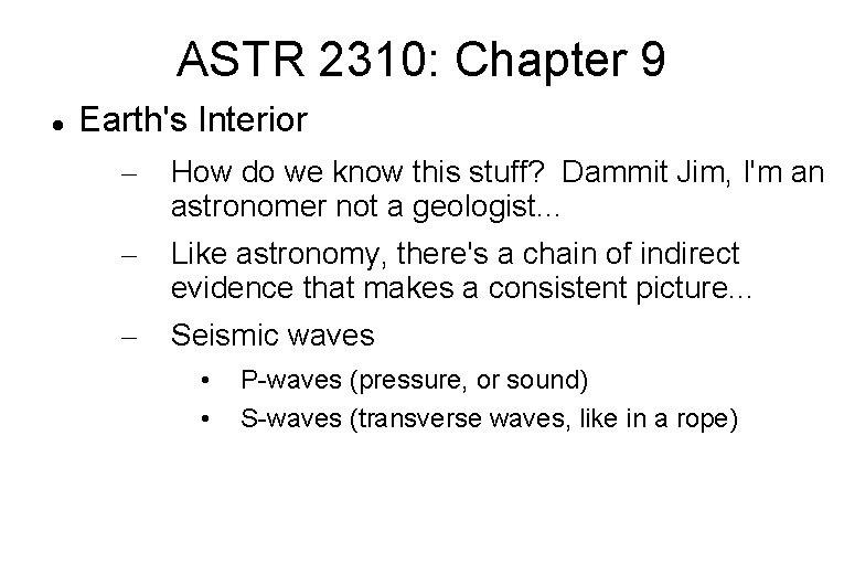 ASTR 2310: Chapter 9 Earth's Interior – How do we know this stuff? Dammit