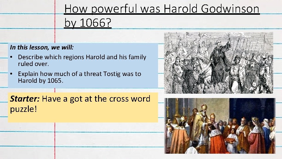 How powerful was Harold Godwinson by 1066? In this lesson, we will: • Describe