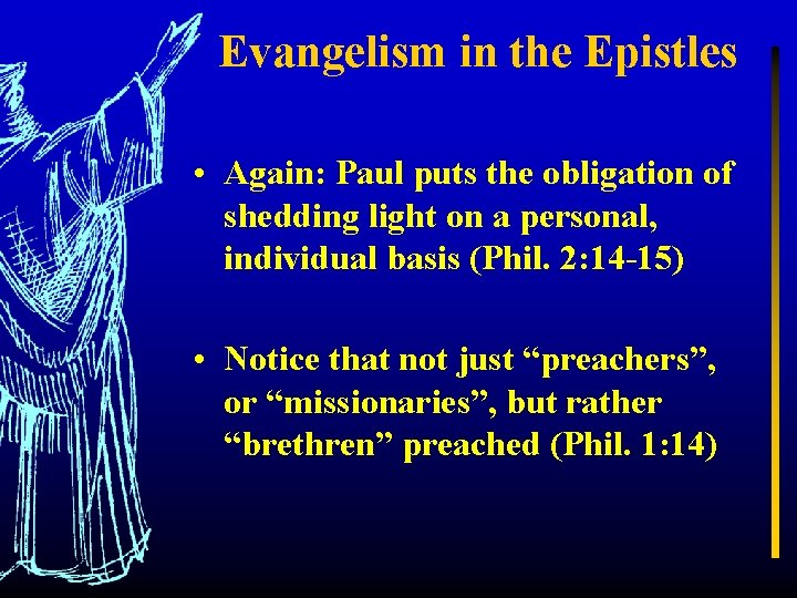 Evangelism in the Epistles • Again: Paul puts the obligation of shedding light on