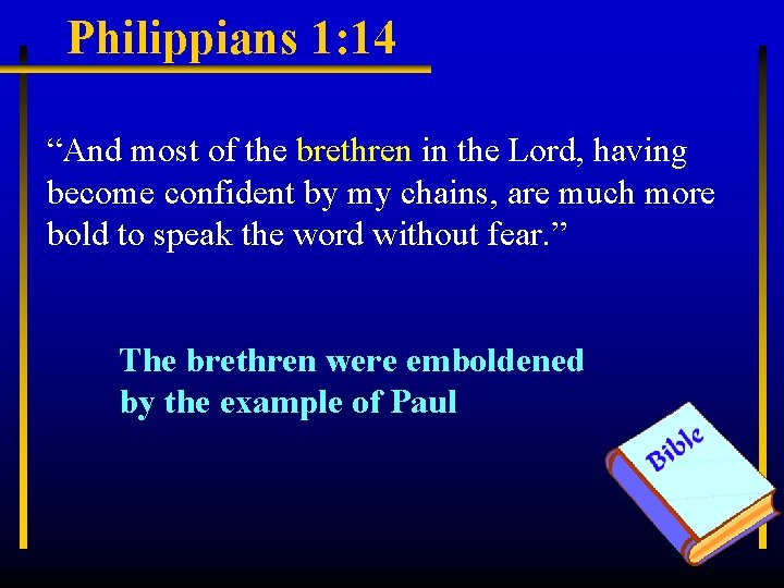 Philippians 1: 14 “And most of the brethren in the Lord, having become confident