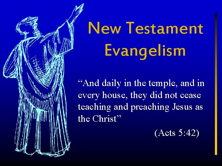 New Testament Evangelism “And daily in the temple, and in every house, they did