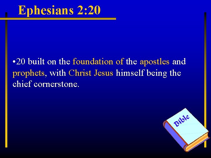 Ephesians 2: 20 • 20 built on the foundation of the apostles and prophets,