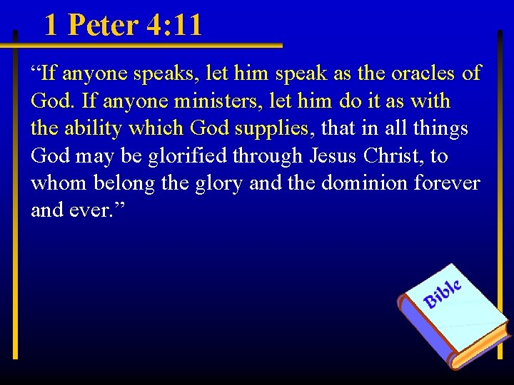 1 Peter 4: 11 “If anyone speaks, let him speak as the oracles of