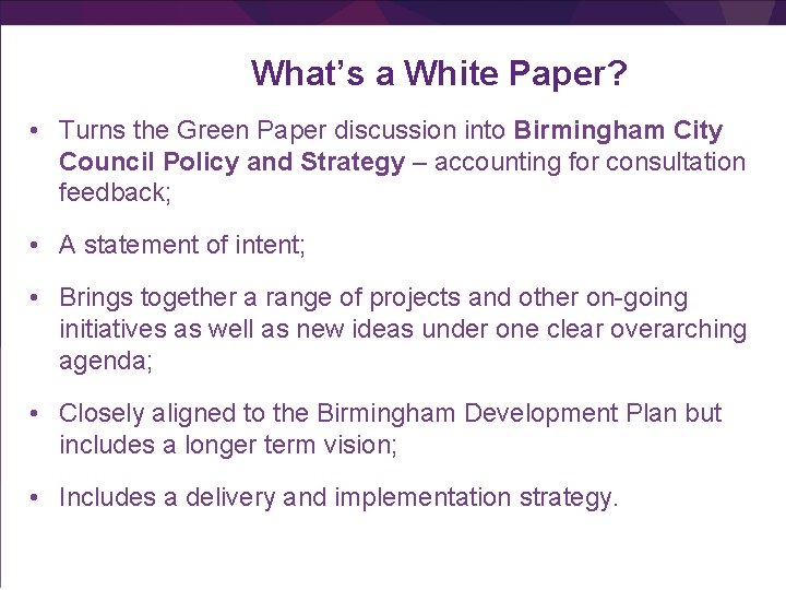 What’s a White Paper? • Turns the Green Paper discussion into Birmingham City Council