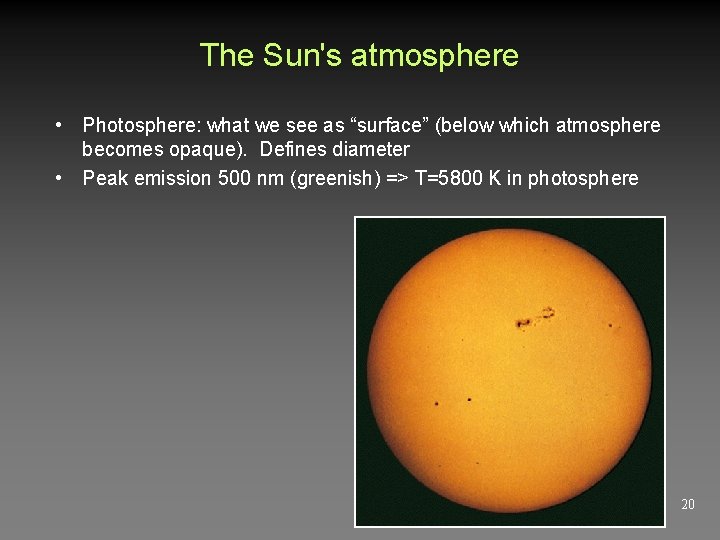The Sun's atmosphere • Photosphere: what we see as “surface” (below which atmosphere becomes The Sun's atmosphere • Photosphere: what we see as “surface” (below which atmosphere becomes