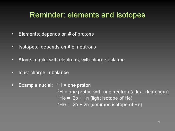 Reminder: elements and isotopes • Elements: depends on # of protons • Isotopes: depends Reminder: elements and isotopes • Elements: depends on # of protons • Isotopes: depends
