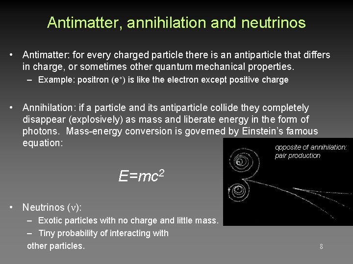 Antimatter, annihilation and neutrinos • Antimatter: for every charged particle there is an antiparticle Antimatter, annihilation and neutrinos • Antimatter: for every charged particle there is an antiparticle
