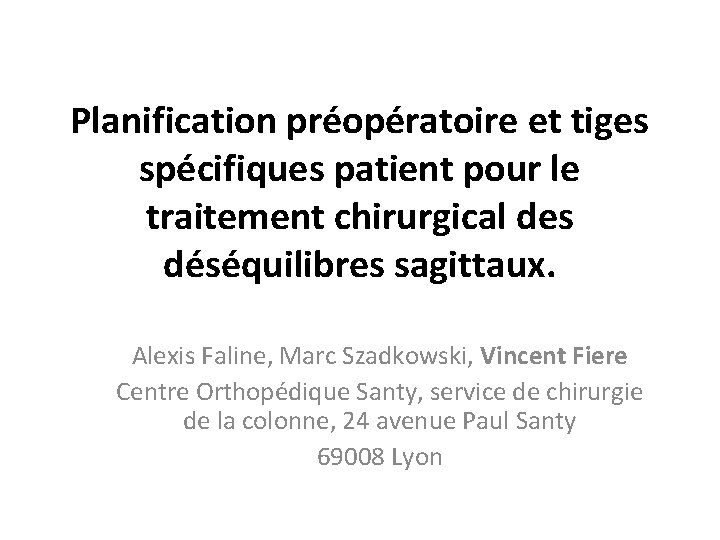 Planification préopératoire et tiges spécifiques patient pour le traitement chirurgical des déséquilibres sagittaux. Alexis