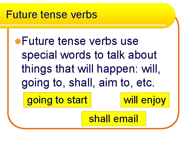 Future tense verbs l. Future tense verbs use special words to talk about things