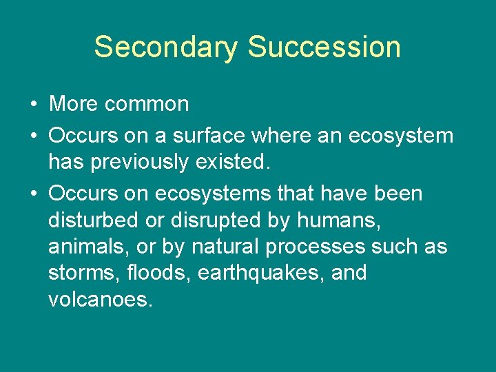 Secondary Succession • More common • Occurs on a surface where an ecosystem has
