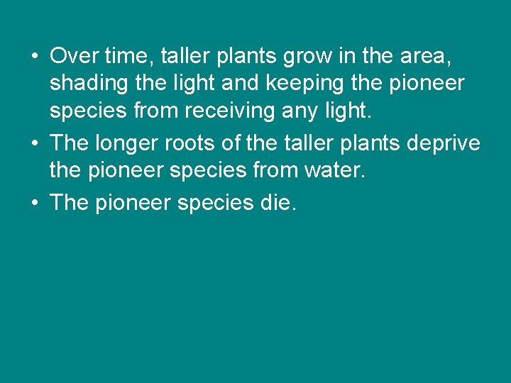 • Over time, taller plants grow in the area, shading the light and • Over time, taller plants grow in the area, shading the light and