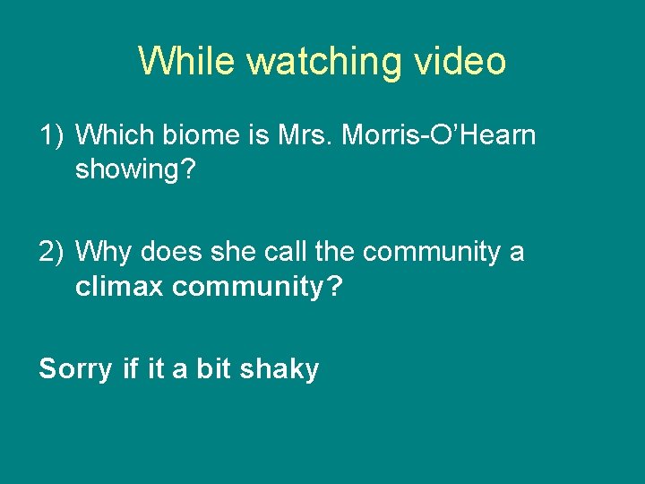 While watching video 1) Which biome is Mrs. Morris-O’Hearn showing? 2) Why does she While watching video 1) Which biome is Mrs. Morris-O’Hearn showing? 2) Why does she