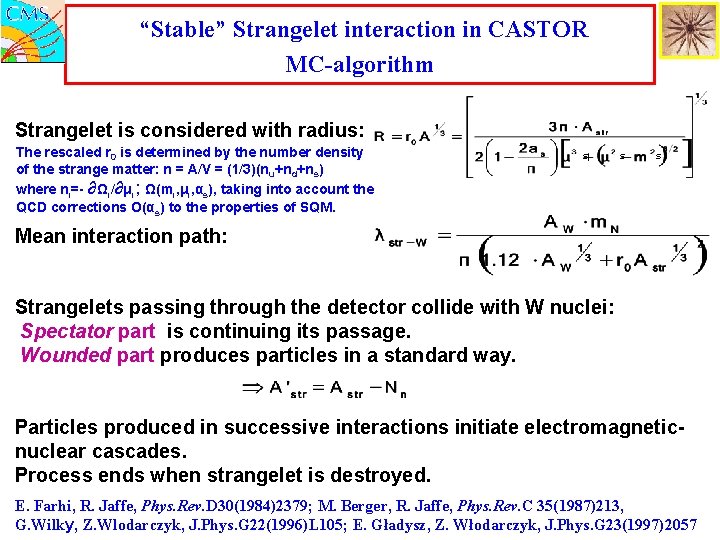 “Stable” Strangelet interaction in CASTOR MC-algorithm Strangelet is considered with radius: The rescaled r