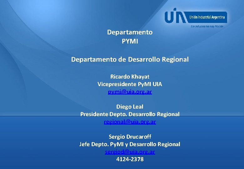 Departamento PYMI Departamento de Desarrollo Regional Ricardo Khayat Vicepresidente Py. MI UIA pymi@uia. org.