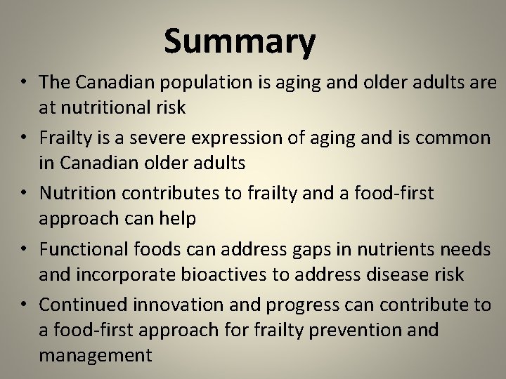 Summary • The Canadian population is aging and older adults are at nutritional risk