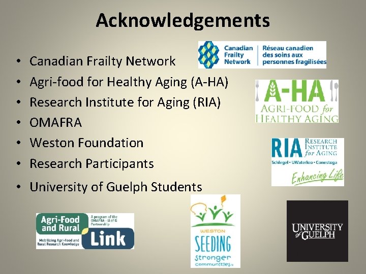Acknowledgements • • • Canadian Frailty Network Agri-food for Healthy Aging (A-HA) Research Institute