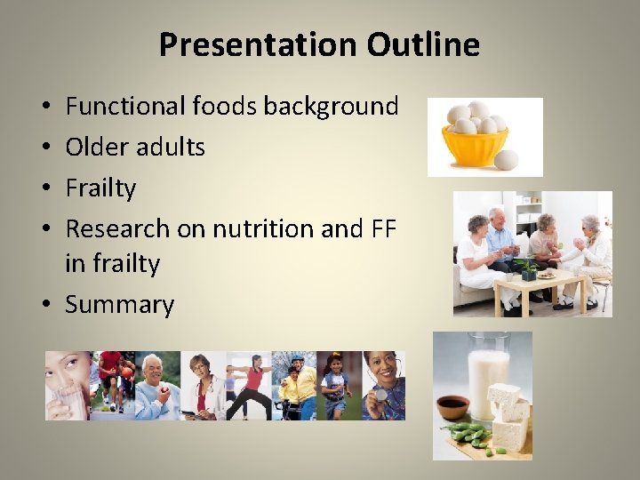 Presentation Outline Functional foods background Older adults Frailty Research on nutrition and FF in