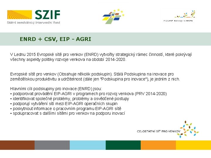 ENRD + CSV, EIP - AGRI V Lednu 2015 Evropské sítě pro venkov (ENRD)