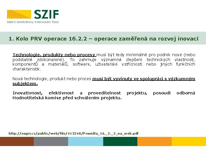 1. Kolo PRV operace 16. 2. 2 – operace zaměřená na rozvoj inovací Technologie,