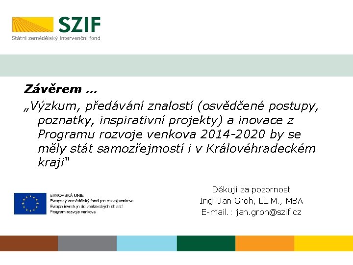 Závěrem … „Výzkum, předávání znalostí (osvědčené postupy, poznatky, inspirativní projekty) a inovace z Programu