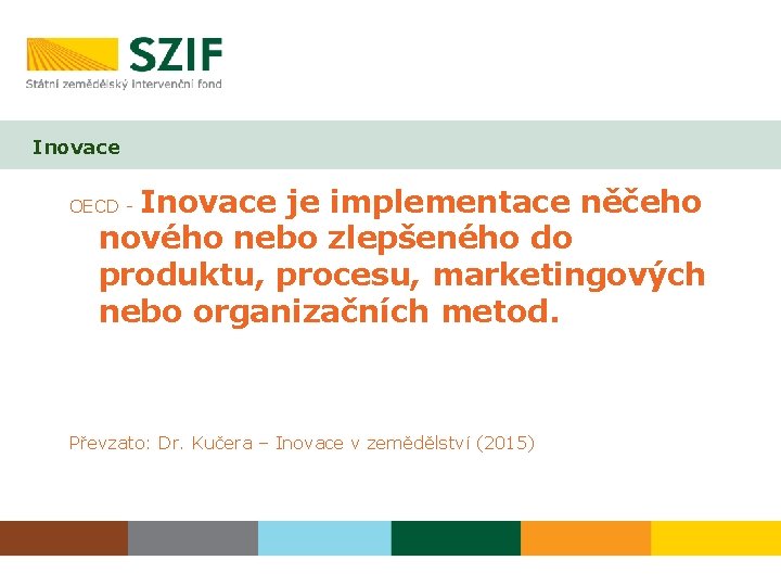 Inovace je implementace něčeho nového nebo zlepšeného do produktu, procesu, marketingových nebo organizačních metod.