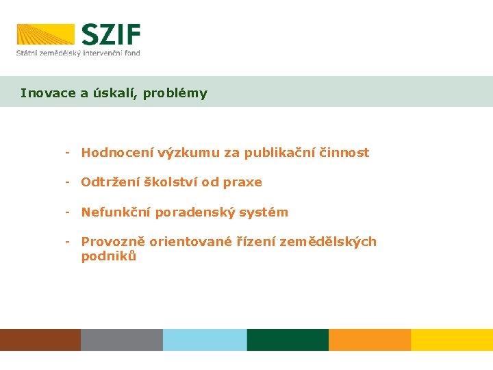 Inovace a úskalí, problémy - Hodnocení výzkumu za publikační činnost - Odtržení školství od