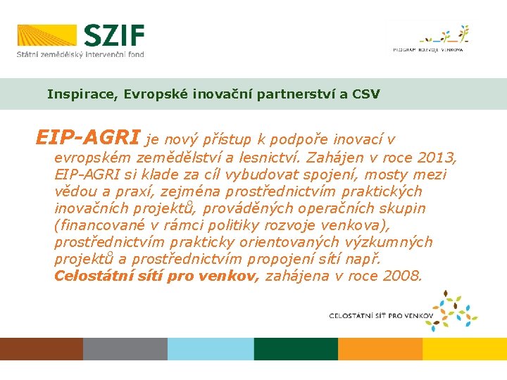 Inspirace, Evropské inovační partnerství a CSV EIP-AGRI je nový přístup k podpoře inovací v