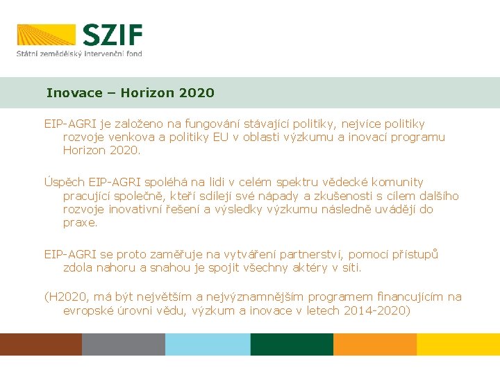 Inovace – Horizon 2020 EIP-AGRI je založeno na fungování stávající politiky, nejvíce politiky rozvoje