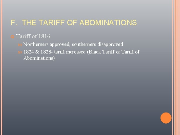 F. THE TARIFF OF ABOMINATIONS Tariff of 1816 Northerners approved, southerners disapproved 1824 &