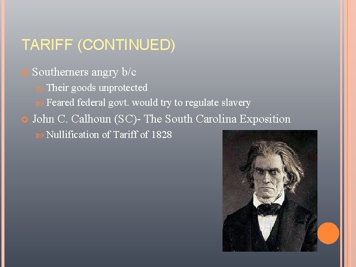 TARIFF (CONTINUED) Southerners angry b/c Their goods unprotected Feared federal govt. would try to