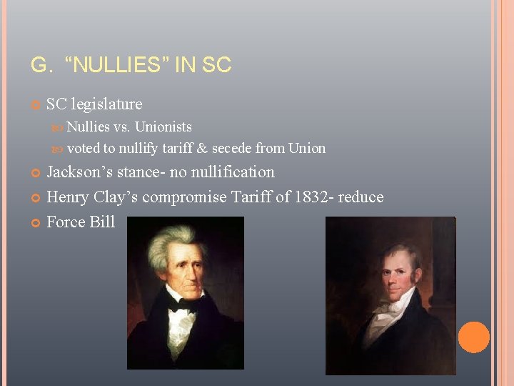 G. “NULLIES” IN SC legislature Nullies vs. Unionists voted to nullify tariff & secede