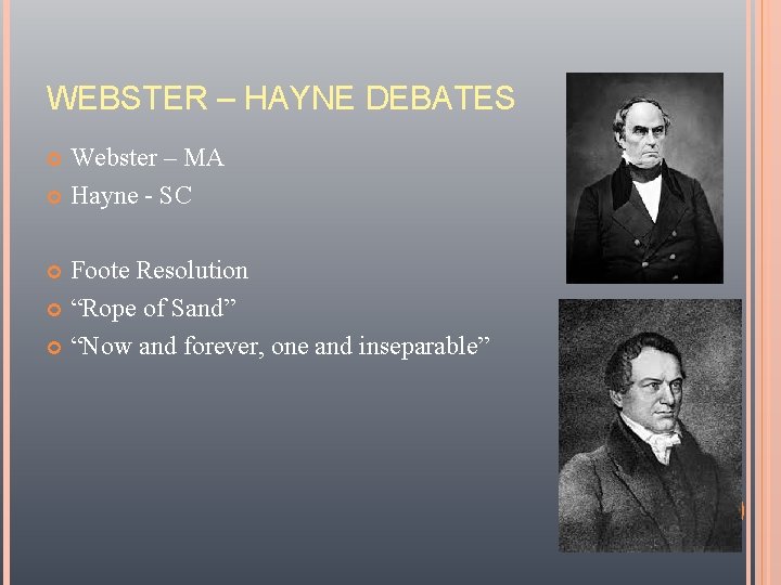 WEBSTER – HAYNE DEBATES Webster – MA Hayne - SC Foote Resolution “Rope of