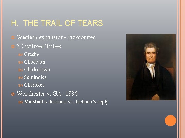 H. THE TRAIL OF TEARS Western expansion- Jacksonites 5 Civilized Tribes Creeks Choctaws Chickasaws