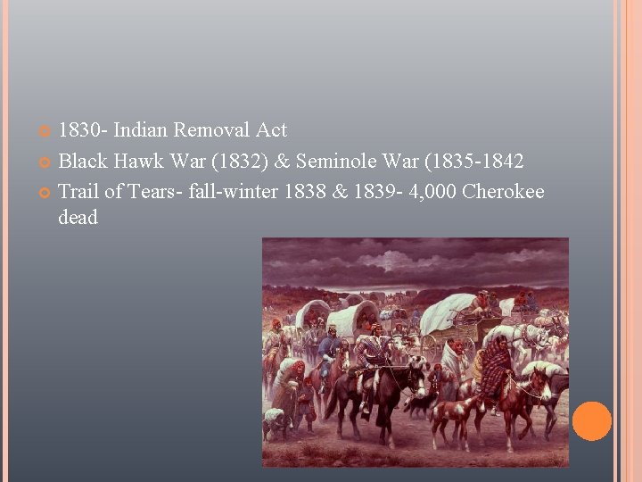 1830 - Indian Removal Act Black Hawk War (1832) & Seminole War (1835 -1842