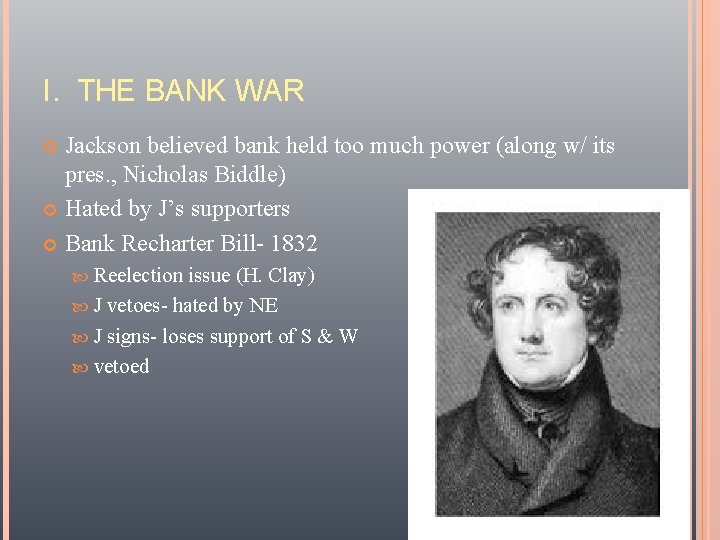 I. THE BANK WAR Jackson believed bank held too much power (along w/ its