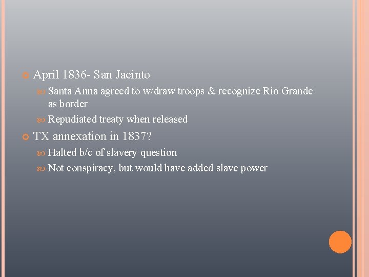  April 1836 - San Jacinto Santa Anna agreed to w/draw troops & recognize