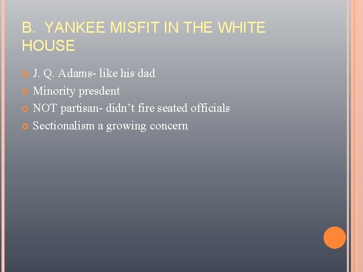 B. YANKEE MISFIT IN THE WHITE HOUSE J. Q. Adams- like his dad Minority