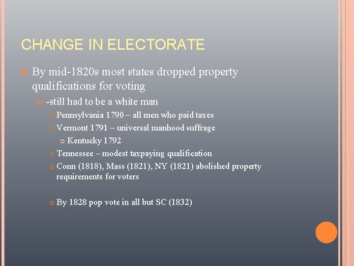 CHANGE IN ELECTORATE By mid-1820 s most states dropped property qualifications for voting -still