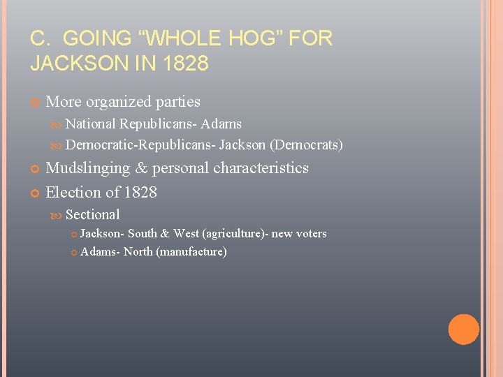 C. GOING “WHOLE HOG” FOR JACKSON IN 1828 More organized parties National Republicans- Adams