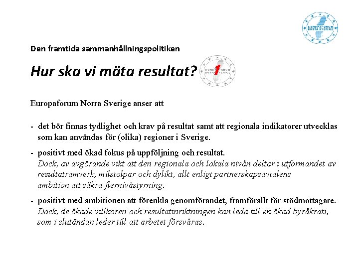 Den framtida sammanhållningspolitiken Hur ska vi mäta resultat? 1 Europaforum Norra Sverige anser att Den framtida sammanhållningspolitiken Hur ska vi mäta resultat? 1 Europaforum Norra Sverige anser att