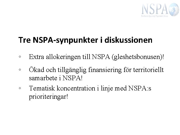 Tre NSPA-synpunkter i diskussionen ◦ Extra allokeringen till NSPA (gleshetsbonusen)! ◦ Ökad och tillgänglig Tre NSPA-synpunkter i diskussionen ◦ Extra allokeringen till NSPA (gleshetsbonusen)! ◦ Ökad och tillgänglig