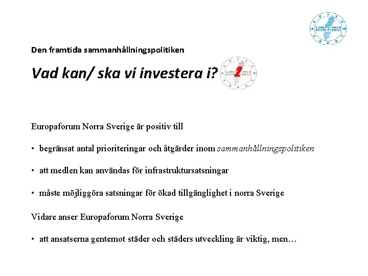 Den framtida sammanhållningspolitiken Vad kan/ ska vi investera i? 2 Europaforum Norra Sverige är Den framtida sammanhållningspolitiken Vad kan/ ska vi investera i? 2 Europaforum Norra Sverige är