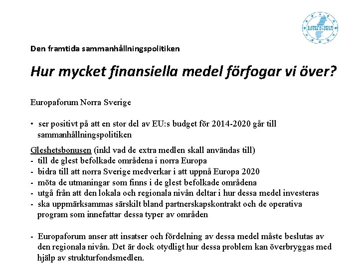 Den framtida sammanhållningspolitiken Hur mycket finansiella medel förfogar vi över? Europaforum Norra Sverige • Den framtida sammanhållningspolitiken Hur mycket finansiella medel förfogar vi över? Europaforum Norra Sverige •