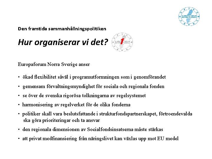 Den framtida sammanhållningspolitiken Hur organiserar vi det? 1 Europaforum Norra Sverige anser • ökad Den framtida sammanhållningspolitiken Hur organiserar vi det? 1 Europaforum Norra Sverige anser • ökad