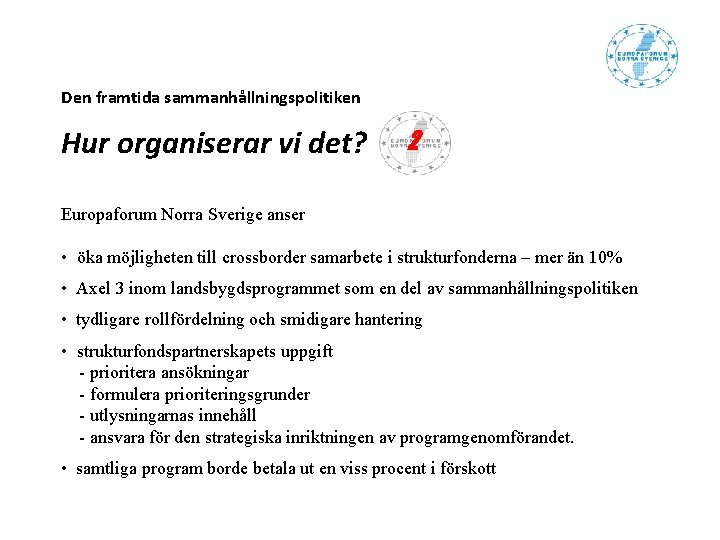 Den framtida sammanhållningspolitiken Hur organiserar vi det? 2 Europaforum Norra Sverige anser • öka Den framtida sammanhållningspolitiken Hur organiserar vi det? 2 Europaforum Norra Sverige anser • öka