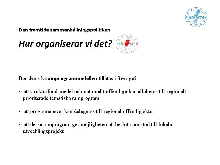 Den framtida sammanhållningspolitiken Hur organiserar vi det? 3 Bör den s k ramprogrammodellen tillåtas Den framtida sammanhållningspolitiken Hur organiserar vi det? 3 Bör den s k ramprogrammodellen tillåtas