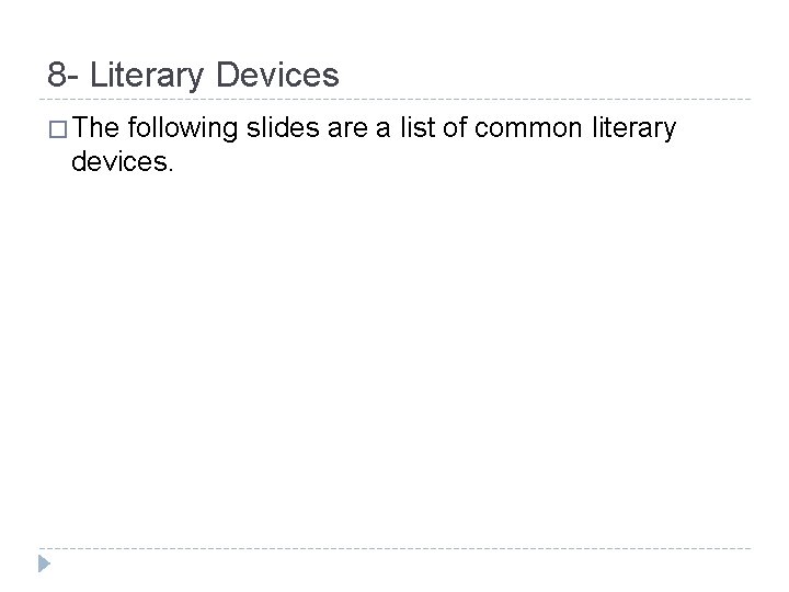 8 - Literary Devices � The following slides are a list of common literary