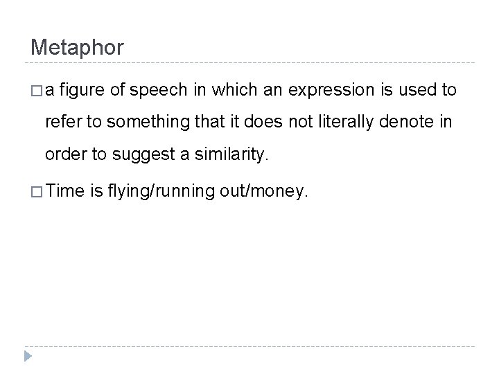 Metaphor �a figure of speech in which an expression is used to refer to