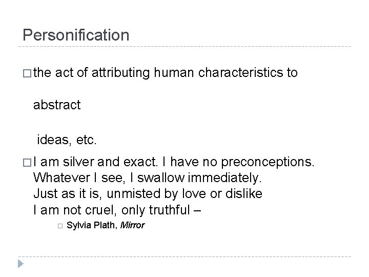 Personification � the act of attributing human characteristics to abstract ideas, etc. �I am