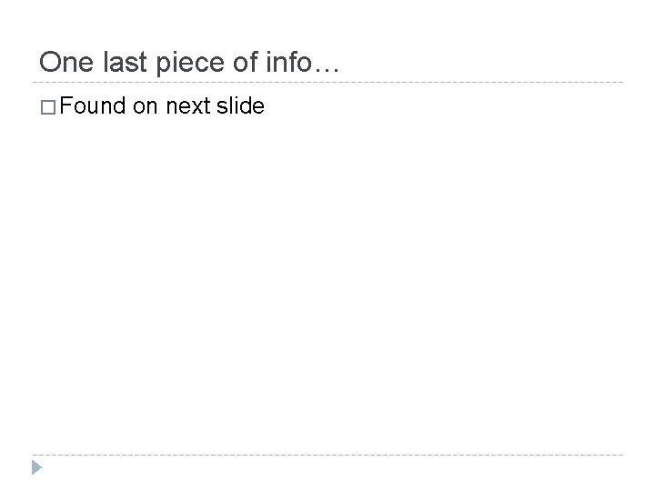 One last piece of info… � Found on next slide 